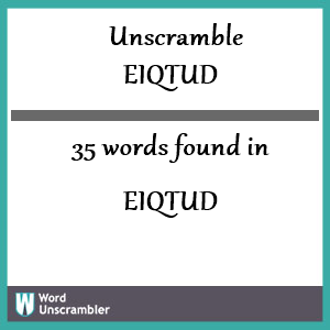 35 words unscrambled from eiqtud