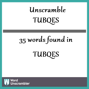 35 words unscrambled from tubqes