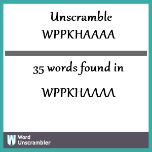 35 words unscrambled from wppkhaaaa