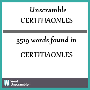 3519 words unscrambled from certitiaonles