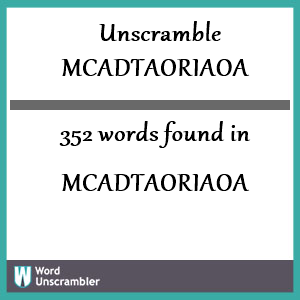 352 words unscrambled from mcadtaoriaoa