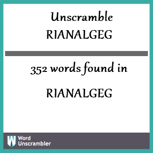 352 words unscrambled from rianalgeg