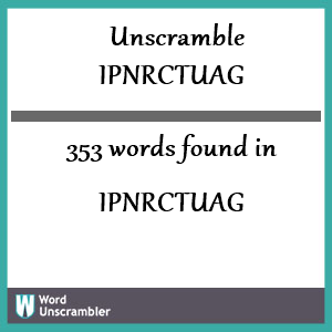 353 words unscrambled from ipnrctuag