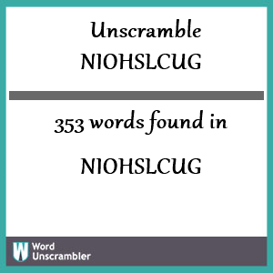 353 words unscrambled from niohslcug