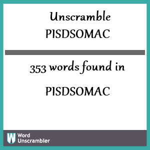 353 words unscrambled from pisdsomac