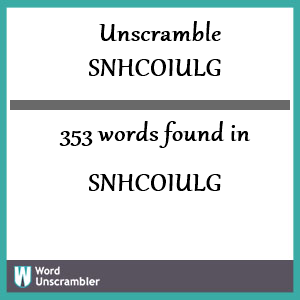 353 words unscrambled from snhcoiulg