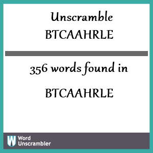 356 words unscrambled from btcaahrle