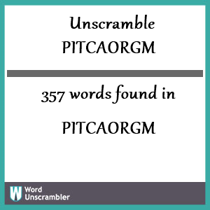 357 words unscrambled from pitcaorgm