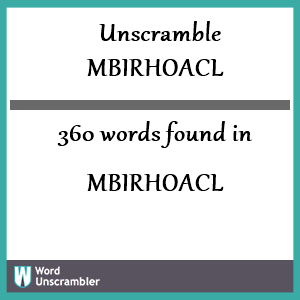 360 words unscrambled from mbirhoacl