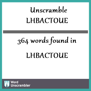 364 words unscrambled from lhbactoue