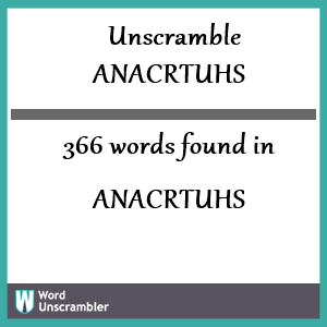 366 words unscrambled from anacrtuhs