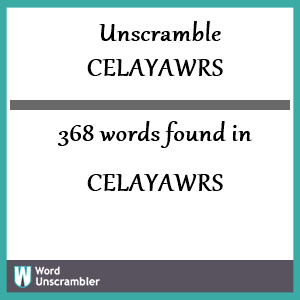 368 words unscrambled from celayawrs