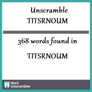 368 words unscrambled from titsrnoum