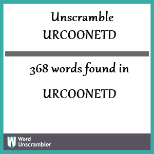 368 words unscrambled from urcoonetd