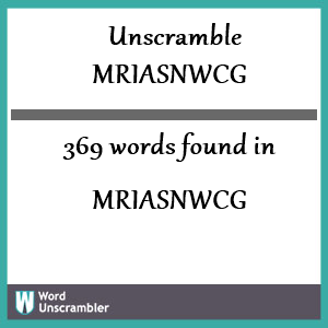 369 words unscrambled from mriasnwcg