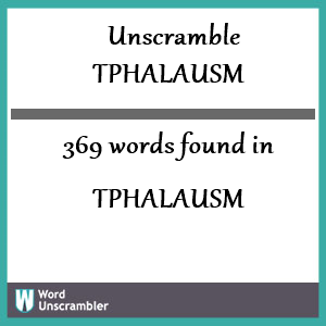 369 words unscrambled from tphalausm