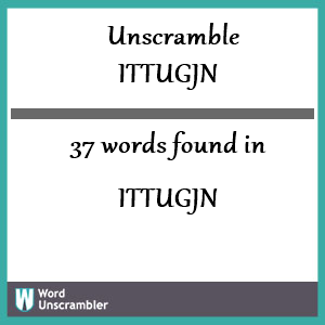 37 words unscrambled from ittugjn