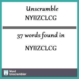 37 words unscrambled from nyiizclcg