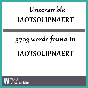 3703 words unscrambled from iaotsolipnaert