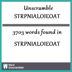 3703 words unscrambled from strpnialoieoat