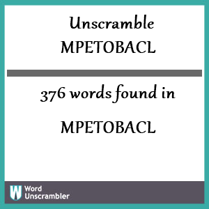 376 words unscrambled from mpetobacl