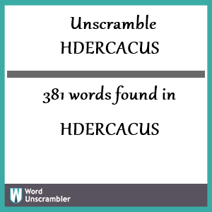 381 words unscrambled from hdercacus