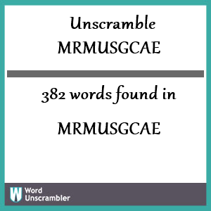 382 words unscrambled from mrmusgcae