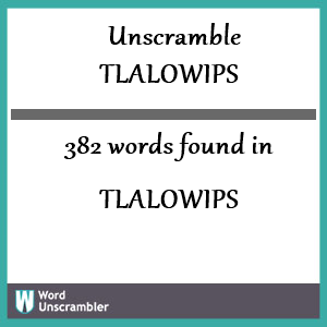 382 words unscrambled from tlalowips