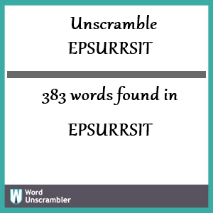 383 words unscrambled from epsurrsit