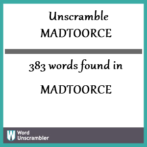 383 words unscrambled from madtoorce