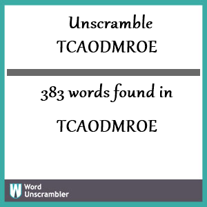 383 words unscrambled from tcaodmroe