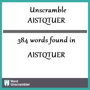 384 words unscrambled from aistqtuer