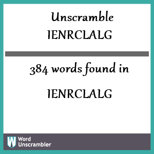 384 words unscrambled from ienrclalg