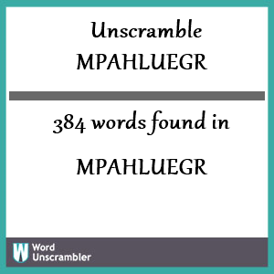 384 words unscrambled from mpahluegr