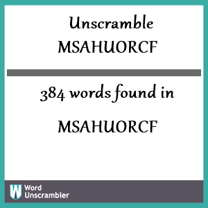 384 words unscrambled from msahuorcf