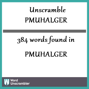 384 words unscrambled from pmuhalger