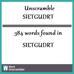 384 words unscrambled from sietgudrt