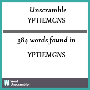 384 words unscrambled from yptiemgns