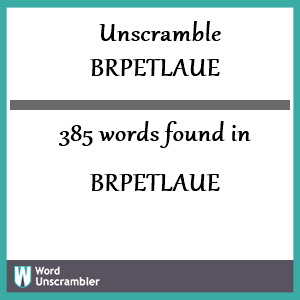 385 words unscrambled from brpetlaue