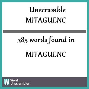 385 words unscrambled from mitaguenc