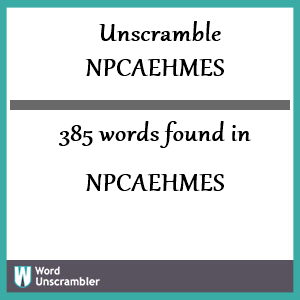 385 words unscrambled from npcaehmes