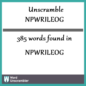 385 words unscrambled from npwrileog