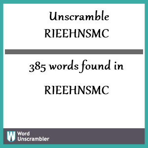 385 words unscrambled from rieehnsmc