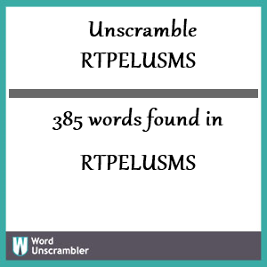 385 words unscrambled from rtpelusms