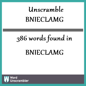 386 words unscrambled from bnieclamg