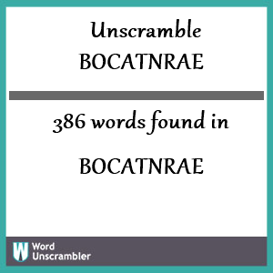 386 words unscrambled from bocatnrae