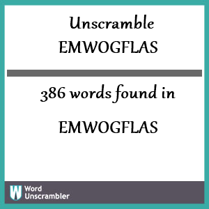 386 words unscrambled from emwogflas