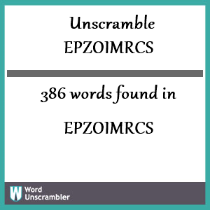 386 words unscrambled from epzoimrcs