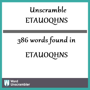 386 words unscrambled from etauoqhns