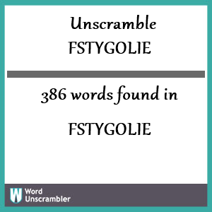 386 words unscrambled from fstygolie